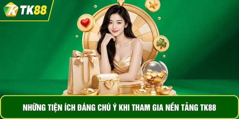 Những tiện ích đáng chú ý khi tham gia nền tảng TK88 Những tiện ích đáng chú ý khi tham gia nền tảng TK88
